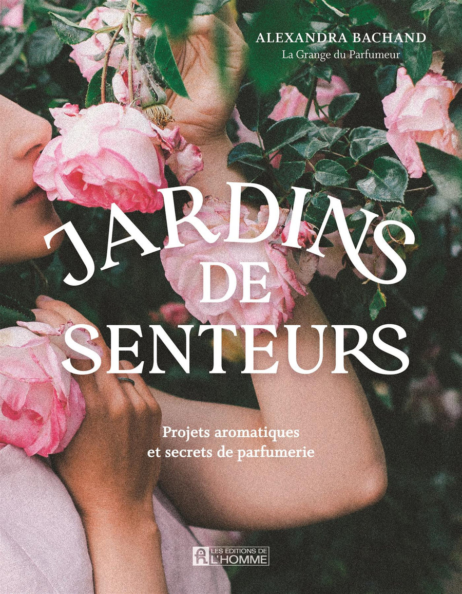 Jardins de senteurs - Projets aromatiques et secrets de parfumerie | Livre - Les Mauvaises Herbes
